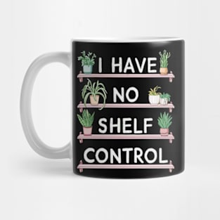 i have no shelf control plant Mug